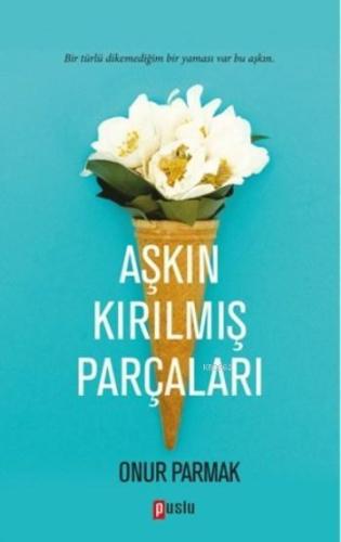 Aşkın Kırılmış Parçaları - Kitapiks.com
