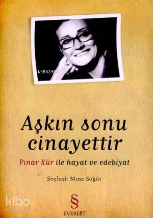 Aşkın Sonu Cinayettir; Pınar Kür İle Hayat ve Edebiyat - Kitapiks.com