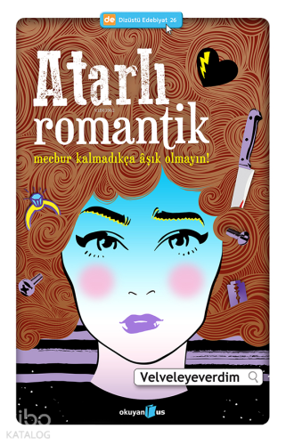 Atarlı Romantik; Mecbur Kalmadıkça Aşık Olmayın!