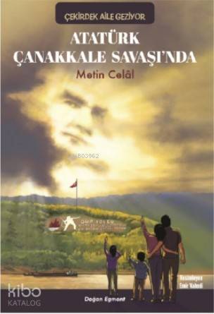Atatürk Çanakkale Savaşında; Çekirdek Aile Geziyor
