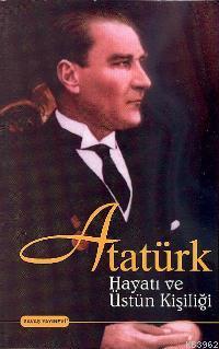 Atatürk Hayatı ve Üstün Kişiliği