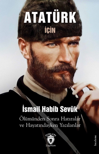 Atatürk İçin 1939 Ölümünden Sonra Hatıralar ve Hayatındayken Yazılanla
