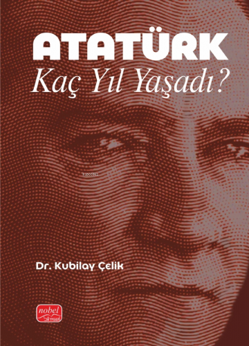 Atatürk Kaç Yıl Yaşadı? - Kitapiks.com