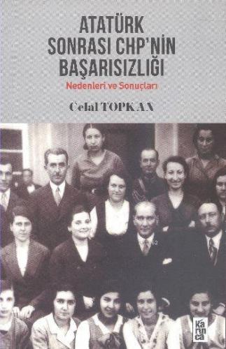 Atatürk Sonrası CHP'nin Başarısızlığı; Nedenleri ve Sonuçları - Kitapi