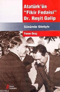 Atatürk´ün "fikir Fedaisi" Dr. Reşit Galip - Kitapiks.com