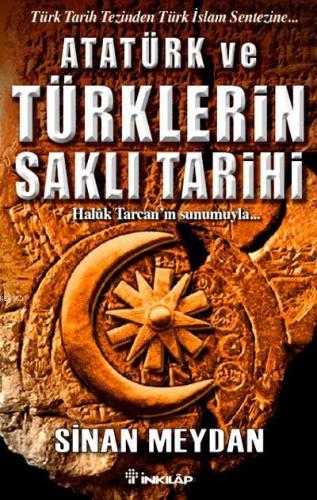 Atatürk ve Türklerin Saklı Tarihi; Türk Tarih Tezinden Türk İslam Sentezine