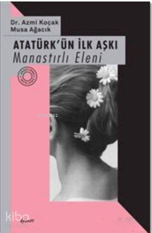 Atatürk'ün İlk Aşkı - Manastırlı Eleni - Kitapiks.com