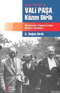 Atatürk'ün İzinde Vali Paşa Kazım Dirik; Bandırma Vapuru'ndan Halkın K