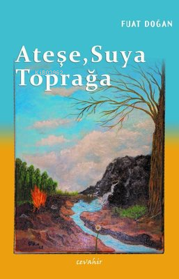 Ateşe, Suya, Toprağa - Kitapiks.com