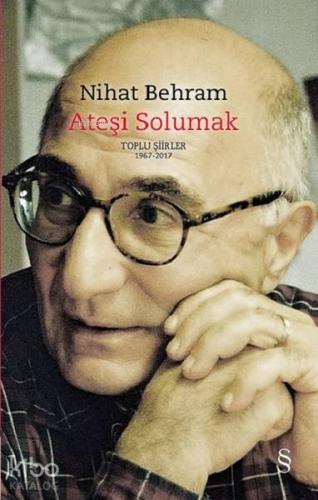 Ateşi Solumak (Ciltli); Toplu Şiirler (1967-2017) - Kitapiks.com