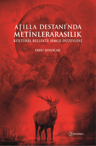 Atilla Destanı’nda Metinlerarasılık - Kültürel Bellekte Simge Düzeyleri