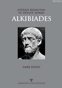 Atinalı Komutan ve Devlet Adamı| Alkıbıades