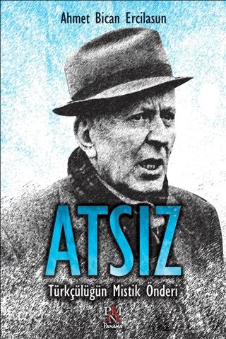Atsız; Türkçülüğün Mistik Önderi