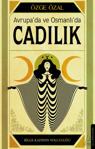 Avrupa'da ve Osmanlı'da Cadılık;Bilge Kadının Yolculuğu