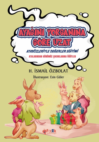 Ayağını Yorganına Göre Uzat(Atasözleriyle Değerler Eğitimi);Atalarımızdan Günümüz Çocuklarına Öğütler