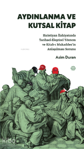 Aydınlanma ve Kutsal Kitap;Hıristiyan İlahiyatında Tarihsel-Eleştirel Yöntem ve Kitab-ı Mukaddes'in Anlaşılması Sorunu