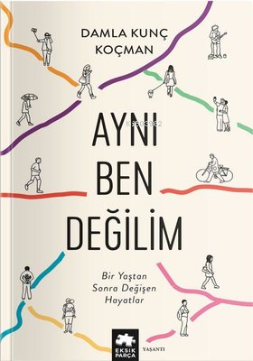 Aynı Ben Değilim - Bir Yaştan Sonra Değişen Hayatlar - Kitapiks.com