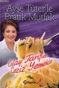 Ayşe Tüter'le Pratik Mutfak; Kolay Tarifler Leziz Yemekler
