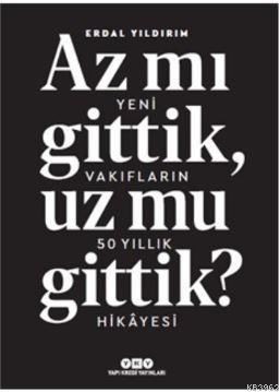 Az Mı Gittik, Uz Mu Gittik?; Yeni Vakıfların 50 Yıllık Hikayesi