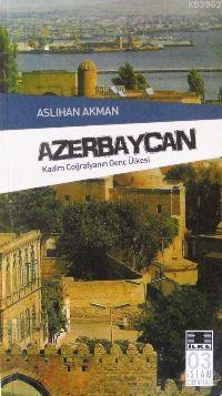Azerbeycan; Kadim Coğrafya'nın Genç Ülkesi - Kitapiks.com