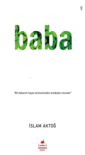 Baba;"Bir Babanın Hayat Serüveninden Artakalan Mısralar"