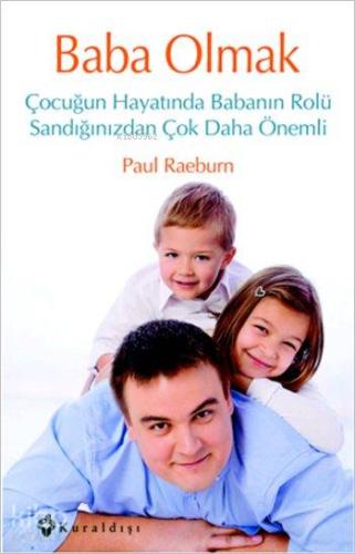 Baba Olmak; Çocuğun Hayatında Babanın Rolü Sandığınızdan Çok Daha Önem