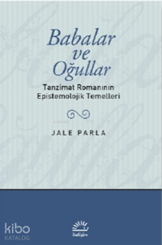 Babalar ve Oğullar; Tanzimat Romanının Epistemolojik Temelleri - Kitap