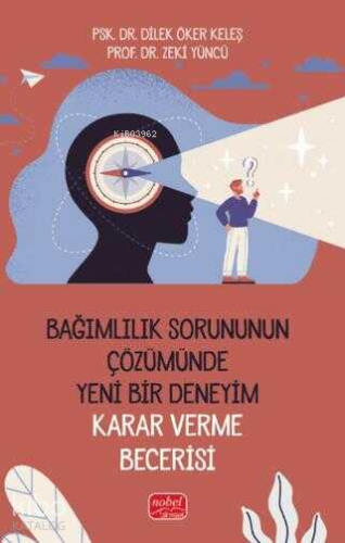 Bağımlılık Sorununun Çözümünde Yeni Bir Deneyim: Karar Verme Becerisi