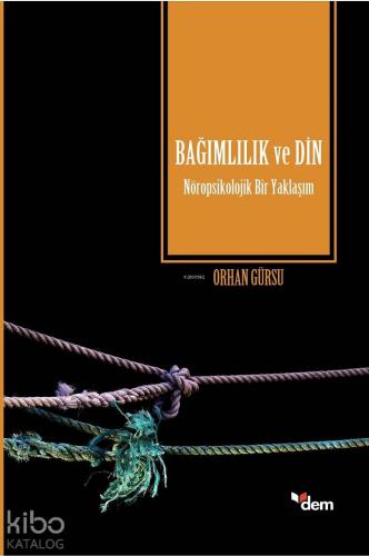 Bağımlılık ve Din; Nöropsikolojik Bir Yaklaşım - Kitapiks.com