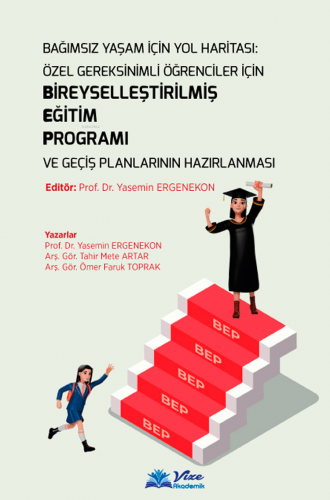 Bağımsız Yaşam için Yol Haritası: Özel Gereksinimli Öğrenciler için Bireyselleştirilmiş Eğitim Programı ve Geçiş Planlarının Hazırlanması