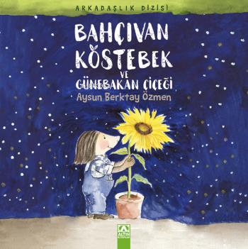 Bahçıvan Köstebek ve Günebakan Çiçeği; Arkadaşlık Dizisi