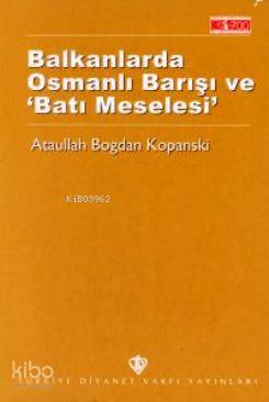 Balkanlarda Osmanlı Barışı ve Batı Meselesi - Kitapiks.com