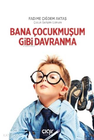 Bana Çocukmuşum Gibi Davranma - Kitapiks.com
