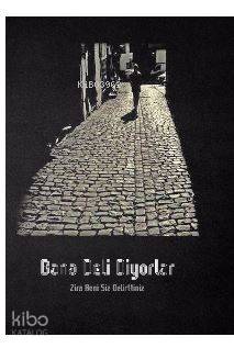 Bana Deli Diyorlar; Zira Beni Siz Delirttiniz - Kitapiks.com