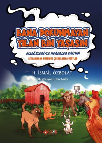 Bana Dokunmayan Yılan Bin Yaşasın(Atasözleriyle Değerler Eğitimi);Atalarımızdan Günümüz Çocuklarına Öğütler