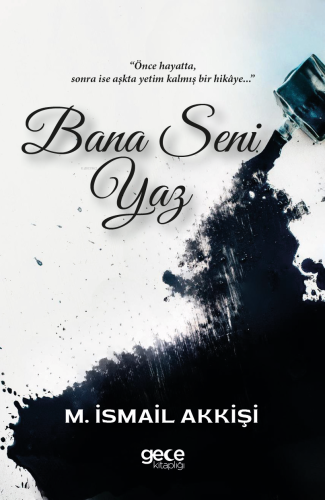 Bana Seni Yaz;"Önce Hayatta, Sonra ise Aşkta Yetim Kalmış bir Hikaye..."