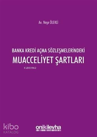 Banka Kredi Açma Sözleşmelerindeki Muacceliyet Şartları - Kitapiks.com