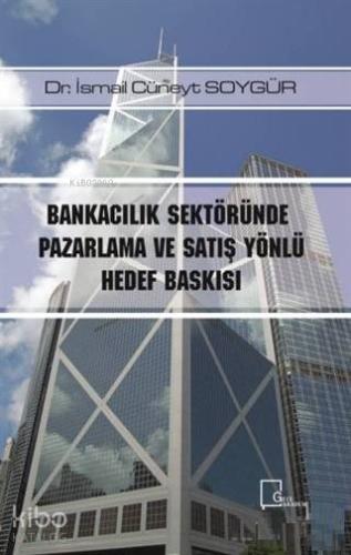 Bankacılık Sektöründe Pazarlama ve Satış Yönlü Hedef Baskısı