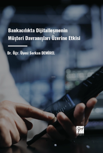 Bankacılıkta Dijitalleşmenin Müşteri Davranışları Üzerine Etkisi - Kit