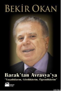 Barak'tan Avrasya'ya; Yaşadıklarım, Gördüklerim, Öğrendiklerim