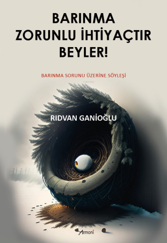 Barınma Zorunlu İhtiyaçtır Beyler!;Barınma Sorunu Üzerine Söyleşi - Ki