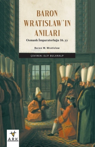 Baron Wratıslaw’ın Anıları Osmanlı İmparatorluğu 16. Yy