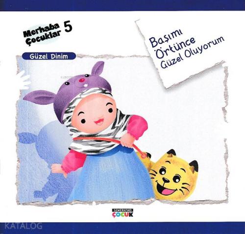 Başımı Örtünce Güzel Oluyorum - Güzel Dinim Merhaba Çocuklar 5 - Kitap