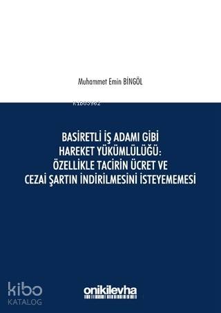 Basiretli İş Adamı Gibi Hareket Yükümlülüğü : Özellikle Tacirin Ücret 