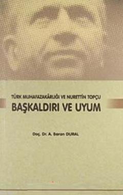 Başkaldırı ve Uyum; Türk Muhafazakarlığı ve Nurettin Topçu