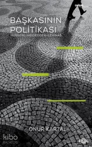 Başkasının Politikası; Husserl, Heidegger, Levinas