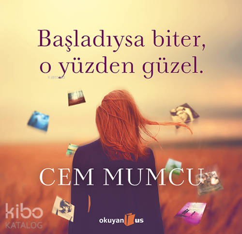 Başladıysa Biter O Yüzden Güzel - Kitapiks.com