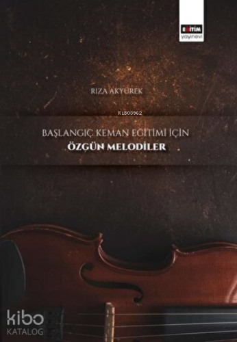 Başlangıç Keman Eğitimi İçin Özgün Melodiler - Kitapiks.com