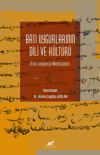 Batı Uygurlarının Dili ve Kültürü Eski Uygurca Mektuplar;Eski Uygurca Mektuplar