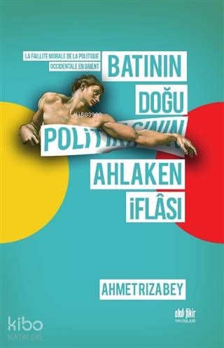 Batının Doğu Politikasının Ahlaken İflası - Kitapiks.com